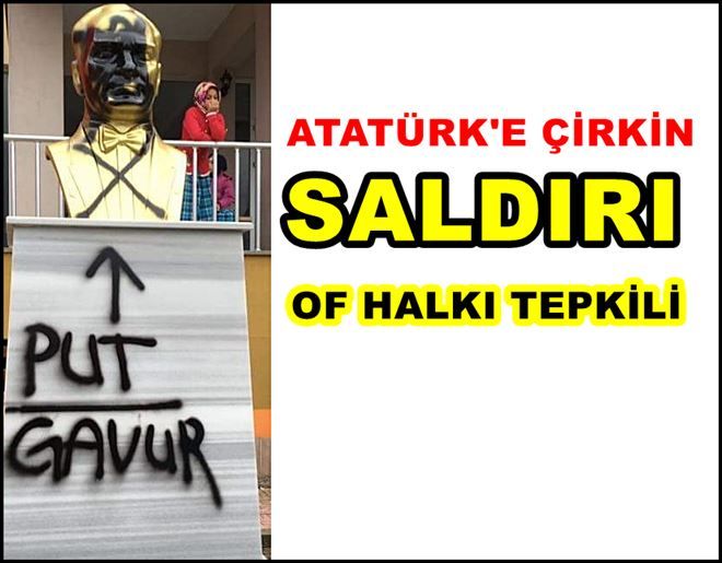 Of ´İlçesinde 5 okuldaki Atatürk Anıtlarına  Şok Saldırı