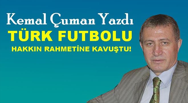 Türk Futbolu Hakkın Rahmetine Kavuştu!