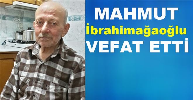 Mahmut İbrahimağaoğlu Vefat Etti