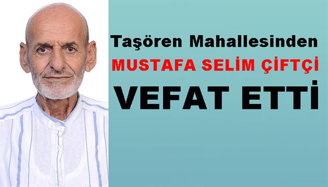 Mustafa Selim Çiftçi Vefat Etti