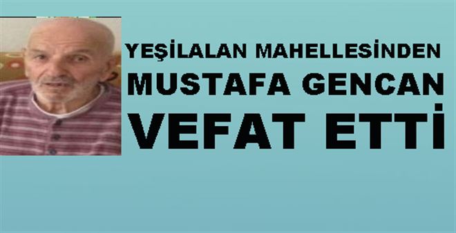 Mustafa Gencan Vefat Etti