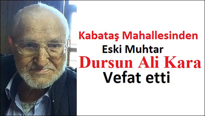 Eski Muhtar Dursun Ali Kara vefat etti