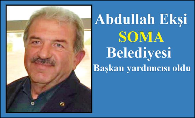 Abdullah Ekşi, Soma Belediye Başkan Yardımcısı Oldu