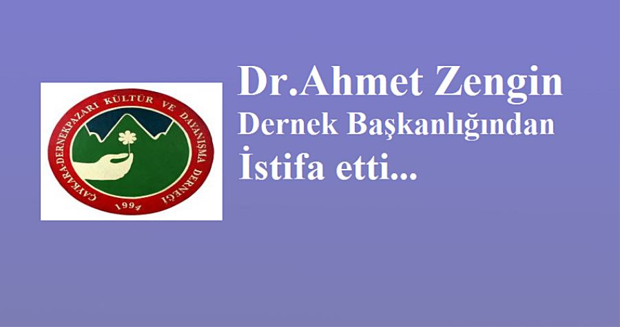 Dr. Ahmet Zengin Dernek Başkanlığından İstifa etti