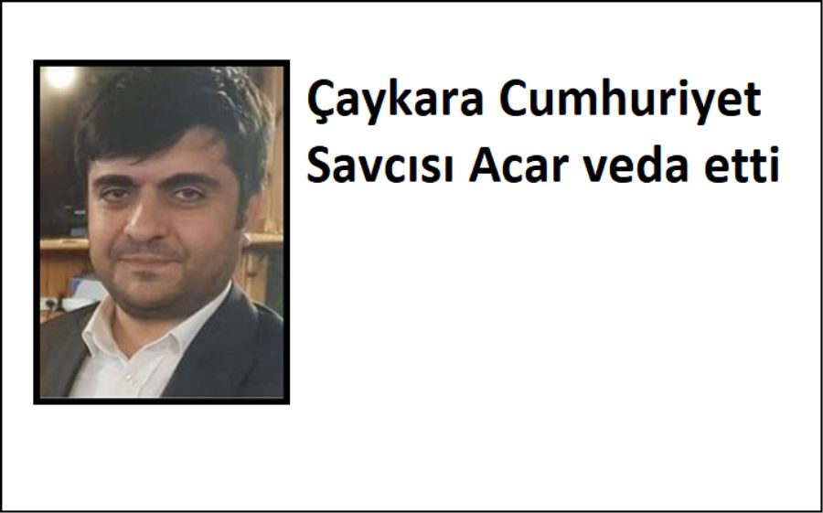 Savcı Kasım Baran Acar Çaykara