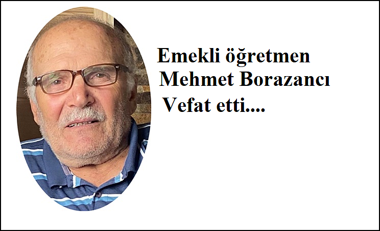 Emekli Öğretmen Mehmet Borazancı vefat etti