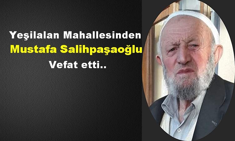 H.Mustafa Salihpaşaoğlu vefat etti