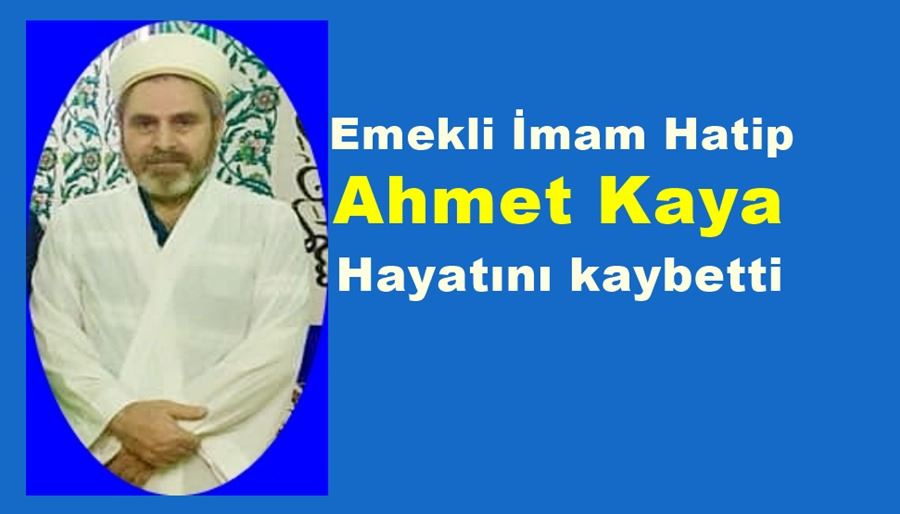 Emekli İmam Hatip Ahmet Kaya Hayatını Kaybetti