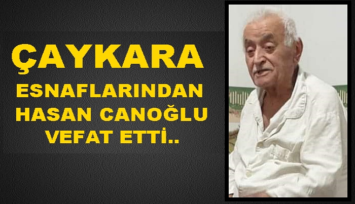 Çaykara Esnaflarından Hasan Canoğlu vefat etti