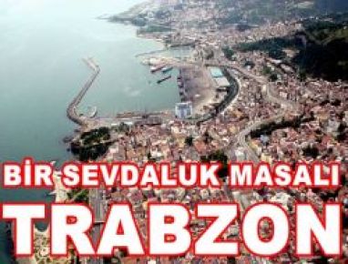 Bir Sevdaluk Masalı : Trabzon