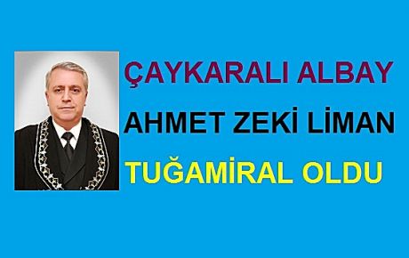 Çaykaralı Albay Ahmet Zeki Liman Tuğamiral Oldu.