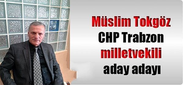 Müslim Tokgöz CHP Trabzon Milletvekili Aday Adayı 