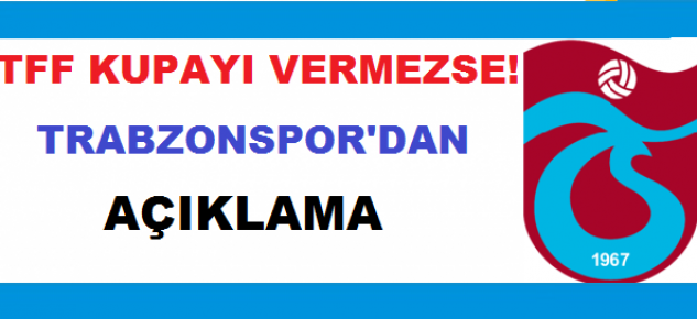 Trabzonspor`dan Kupa Açıklaması