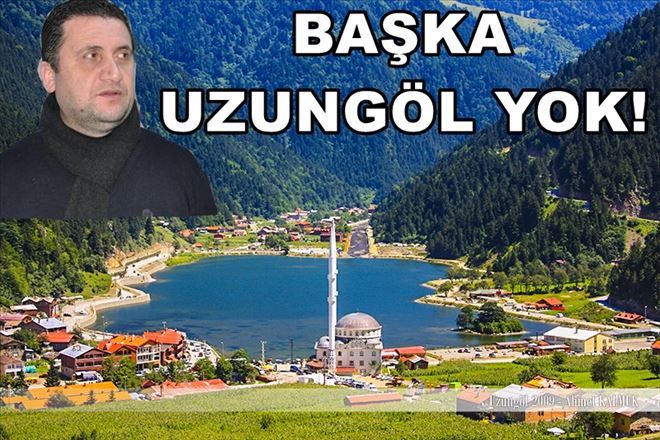 Başka Uzungöl Yok!