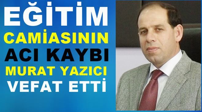 Öğretmen Murat Yazıcı Vefat etti