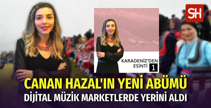 Çaykaralı Sanatçı Canan Hazal’ın Yeni Albümü Çıktı!