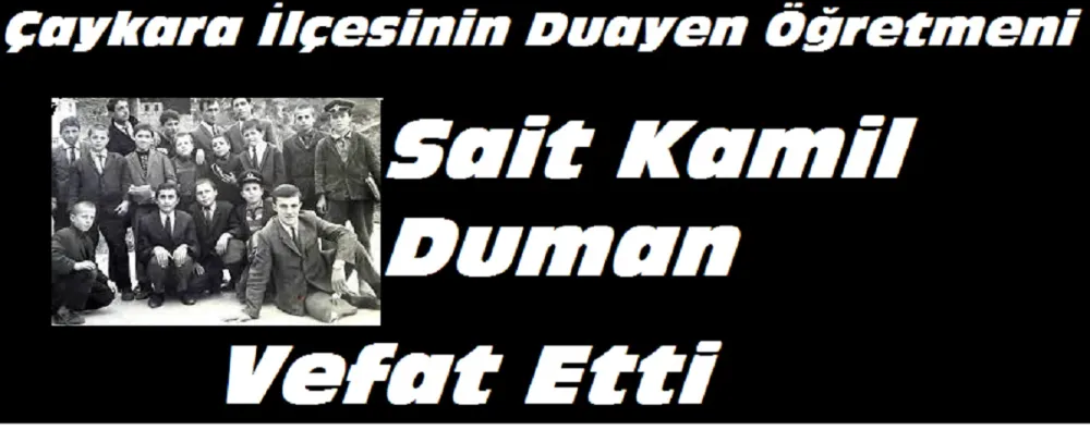 Çaykara İlçesinin Duayen Öğretmeni Sait Kamil Duman Vefat Etti