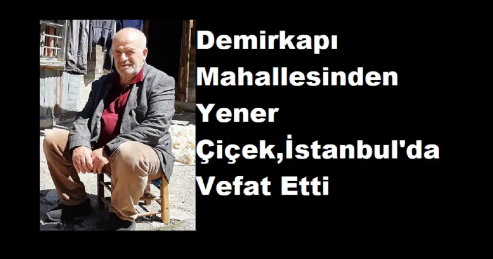 Demirkapı Mahallesinden Yener Çiçek,İstanbul