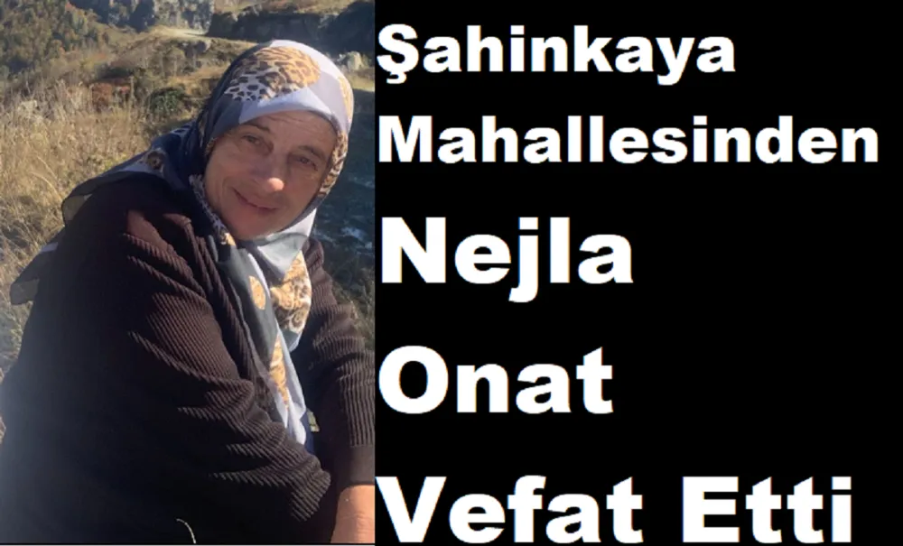 Şahinkaya Mahallesinden Nejla Onat Vefat Etti