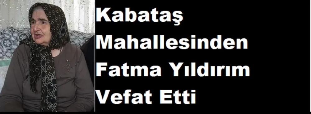 Kabataş Mahallesinden Fatma Yıldırım Vefat Etti