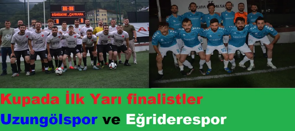 Kupada İlk Yarı Finalistler Uzungölspor ve Eğriderespor