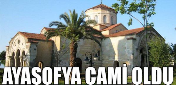 Ayasofya Cami oldu