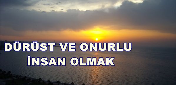 Dürüst ve Onurlu İnsan Olmak!