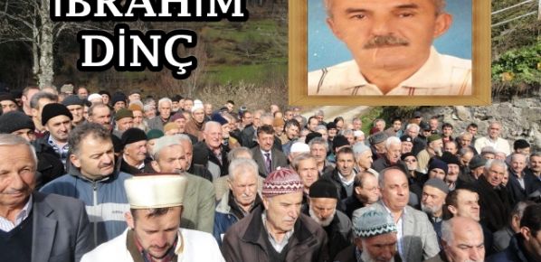 İbrahim Dinç Toprağa verildi