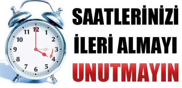 Saatlerinizi ileri almayı unutmayın!