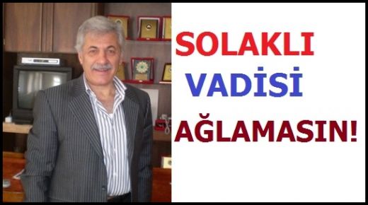 Solaklı Vadisi Ağlamasın!